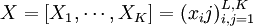 X = [X_1 , \cdots , X_K] = (x_ij)_{i,j=1}^{L,K}
