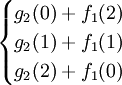 \begin{cases} g_2(0)+f_1(2) \\ g_2(1)+f_1(1) \\ g_2(2)+f_1(0) \end{cases}