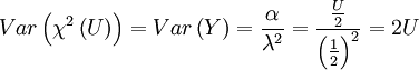 Var \left( \chi^2 \left(U\right) \right) = Var \left( Y \right) = \frac{\alpha}{\lambda^2} = \frac{\frac{U}{2}}{\left(\frac{1}{2}\right)^2} = 2U