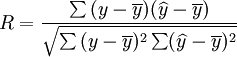 R=\frac{\sum{(y - \overline{y})(\widehat{y} - \overline{y})}}{\sqrt{\sum {(y - \overline{y})^2} \sum (\widehat{y} - \overline{y})^2}}