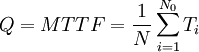 Q=MTTF=\frac{1}{N} \sum_{i=1}^{N_0}T_i