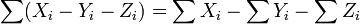 \sum(X_i-Y_i-Z_i)=\sum X_i-\sum Y_i-\sum Z_i