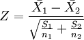 Z=\frac{\bar{X_1}-\bar{X_2}}{\sqrt{\frac{S_1}{n_1}+\frac{S_2}{n_2}}}