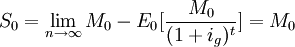 S_0=\lim_{n \to \infty}{M_0-E_0[\frac{M_0}{(1+i_g)^t}]}=M_0