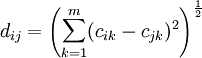 d_{ij}=\left(\sum^m_{k=1}(c_{ik}-c_{jk})^2\right)^{\frac{1}{2}}