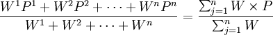 \frac{W^1P^1+W^2P^2+\cdots+W^nP^n}{W^1+W^2+\cdots +W^n}=\frac{\sum_{j=1}^nW\times P}{\sum_{j=1}^nW}