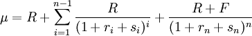 \mu=R+\sum_{i=1}^{n-1} \frac{R}{(1+r_i+s_i)^i}+\frac{R+F}{(1+r_n+s_n)^n}