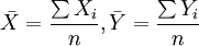 \bar{X}=\frac{\sum X_i}{n},\bar{Y}=\frac{\sum Y_i}{n}