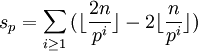 s_p=\sum_{i \ge 1} {( \lfloor \frac{2n}{p^i} \rfloor - 2 \lfloor \frac{n}{p^i} \rfloor ) }