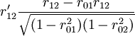 r_{12}^\prime\frac{r_{12}-r_{01}r_{12}}{\sqrt{(1-r^2_{01})(1-r^2_{02})}}