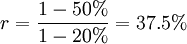r=\frac{1-50%}{1-20%}=37.5%