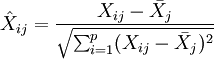 \hat{X}_{ij}=\frac{X_{ij}-\bar{X}_j}{\sqrt{\sum_{i=1}^p (X_{ij}-\bar{X}_j)^2}}