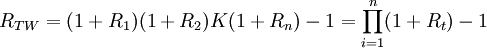 R_{TW}=(1+R_1)(1+R_2)K(1+R_n)-1=\prod_{i=1}^n(1+R_t)-1