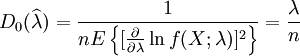 D_0(\widehat{\lambda}) = \frac{1}{nE \left\{ [\frac{\partial}{\partial \lambda} \ln f(X; \lambda)]^2 \right\}} = \frac{\lambda}{n}