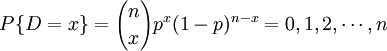P\{D=x\}={n \choose x}p^x(1-p)^{n-x}=0,1,2,\cdots,n