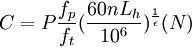 C=P\frac{f_p}{f_t}(\frac{60nL_h}{10^6})^{\frac{1}{\epsilon}}(N)