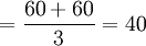 =\frac{60+60}{3}=40