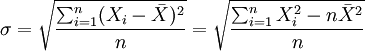 \sigma=\sqrt{\frac{\sum_{i=1}^n(X_i-\bar{X})^2}{n}}=\sqrt{\frac{\sum_{i=1}^nX_i^2-n\bar{X}^2}{n}}