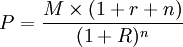 P=\frac{M\times(1+r+n)}{(1+R)^n}