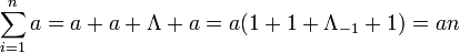 \sum_{i=1}^n a=a+a+\Lambda+a=a(1+1+\Lambda_{-1}+1)=an