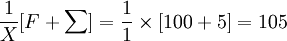 \frac{1}{X}[F+\sum]=\frac{1}{1}\times[100+5]=105