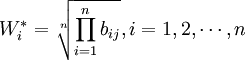 W^*_i=sqrt[n]{prod^n_{i=1}b_{ij}},i=1,2,cdots,n