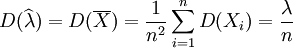 D(\widehat{\lambda}) = D(\overline{X}) = \frac{1}{n^2} \sum_{i=1}^n D(X_i) = \frac{\lambda}{n}