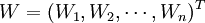 W=(W_1,W_2,\cdots,W_n)^T