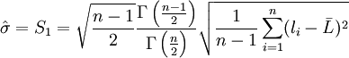 hat{sigma}=S_1=sqrt{frac{n-1}{2}}frac{Gammaleft(frac{n-1}{2}right)}{Gammaleft(frac{n}{2}right)}sqrt{frac{1}{n-1}sum^{n}_{i=1}(l_i-bar{L})^2}