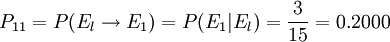P_{11}=P(E_l\to E_1)=P(E_1|E_l)=\frac{3}{15}=0.2000