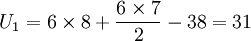 U_1=6	imes 8+frac{6	imes 7}{2}-38=31