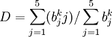 D=\sum_{j=1}^5(b^k_jj)/ \sum_{j=1}^5b^k_j