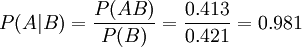 P(A|B)=\frac{P(AB)}{P(B)}=\frac{0.413}{0.421}=0.981