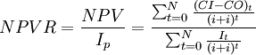 NPVR=\frac{NPV}{I_p}=\frac{\sum_{t=0}^N\frac{(CI-CO)_t}{(i+i)^t}}{\sum_{t=0}^N\frac{I_t}{(i+i)^t}}