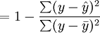 =1-frac{sum(y-hat{y})^2}{sum(y-ar{y})^2}