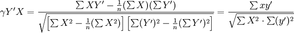 \gamma Y^\prime X=\frac{\sum XY^\prime-\frac{1}{n}(\sum X)(\sum Y^\prime)}{\sqrt{\left[\sum X^2-\frac{1}{n}(\sum X^2)\right]\left[\sum(Y^\prime)^2-\frac{1}{n}(\sum Y^\prime)^2\right]}}=\frac{\sum xy^\prime}{\sqrt{\sum X^2\cdot\sum(y^\prime)^2}}