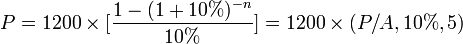 P=1200\times [\frac{1-(1+10%)^{-n}}{10%}]=1200\times (P/A,10%,5)