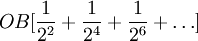 OB[\frac{1}{2^2}+\frac{1}{2^4}+\frac{1}{2^6}+\ldots]