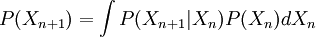 P(X_{n+1}) = \int P(X_{n+1}|X_n)P(X_n)dX_n