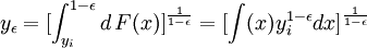 y_\epsilon=[\int_{y_i}^{1-\epsilon} d\,F(x)]^{\frac{1}{1-\epsilon}}=[\int(x)y_i^{1-\epsilon}dx]^{\frac{1}{1-\epsilon}}
