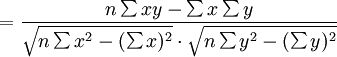 =frac{nsum xy-sum xsum y}{sqrt{nsum x^2-(sum x)^2}cdotsqrt{nsum y^2-(sum y)^2}}