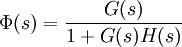 \Phi(s)=\frac{G(s)}{1+G(s)H(s)}