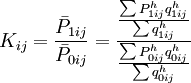 K_{ij}=\frac{\bar{P}_{1ij}}{\bar{P}_{0ij}}=\frac{\frac{\sum P^{h}_{1ij}q^h_{1ij}}{\sum q^h_{1ij}}}{\frac{\sum P^{h}_{0ij}q^h_{0ij}}{\sum q^h_{0ij}}}