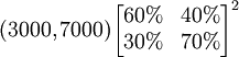 (3000,7000)\begin{bmatrix}60% & 40%\\30% & 70%\end{bmatrix}^2