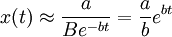 x(t) \approx \frac{a}{Be^{-bt}}=\frac{a}{b}e^{bt}