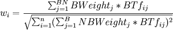 w_i=\frac{\sum_{j=1}^{BN}BWeight_j * BTf_{ij}}{\sqrt{\sum_{i=1}^n(\sum_{j=1}^BNBWeight_j * BTf_{ij})^2}}