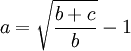 a=\sqrt{\frac{b+c}{b}}-1