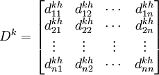 D^k=\begin{bmatrix}d^{kh}_{11}&d^{kh}_{12}&\cdots &d^{kh}_{1n}\\d^{kh}_{21}&d^{kh}_{22}&\cdots &d^{kh}_{2n}\\ \vdots & \vdots & \vdots &\vdots\\d^{kh}_{n1}&d^{kh}_{n2}&\cdots &d^{kh}_{nn}\end{bmatrix}