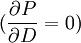 (\frac{\partial P}{\partial D}=0)