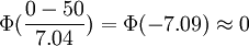 \Phi(\frac{0-50}{7.04})=\Phi(-7.09)\approx0